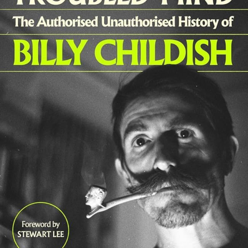 Ted Kessler To Ease My Troubled Mind The Authorized Unauthorized History of Billy Childish