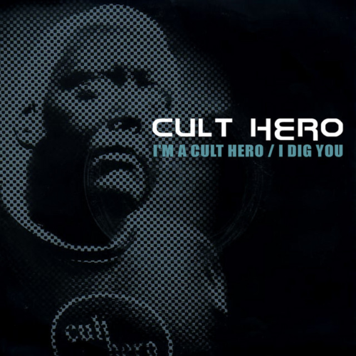 Cult Hero Im A Cult Hero I Dig You
